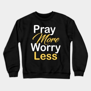 Pray more worry less Crewneck Sweatshirt